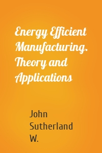 Energy Efficient Manufacturing. Theory and Applications