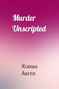 Murder Unscripted