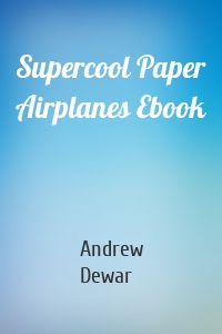 Supercool Paper Airplanes Ebook
