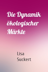 Die Dynamik ökologischer Märkte