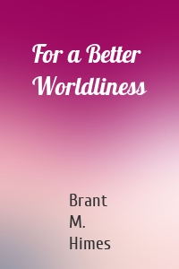 For a Better Worldliness