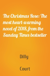 The Christmas Rose: The most heart-warming novel of 2018, from the Sunday Times bestseller