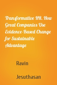 Transformative HR. How Great Companies Use Evidence-Based Change for Sustainable Advantage