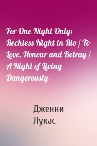 For One Night Only: Reckless Night in Rio / To Love, Honour and Betray / A Night of Living Dangerously