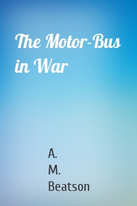 The Motor-Bus in War