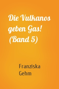 Die Vulkanos geben Gas! (Band 5)