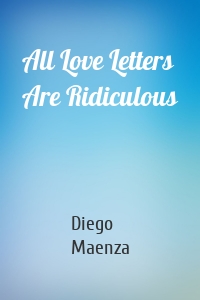 All Love Letters Are Ridiculous