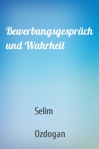 Bewerbungsgespräch und Wahrheit