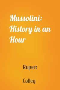 Mussolini: History in an Hour