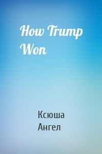 How Trump Won