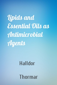 Lipids and Essential Oils as Antimicrobial Agents