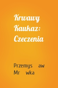 Krwawy Kaukaz: Czeczenia