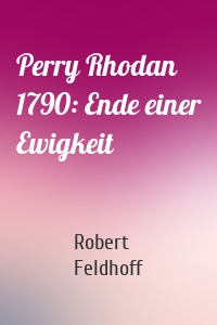 Perry Rhodan 1790: Ende einer Ewigkeit