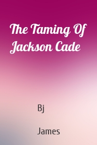 The Taming Of Jackson Cade