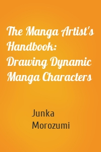 The Manga Artist's Handbook: Drawing Dynamic Manga Characters