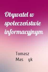 Obywatel w społeczeństwie informacyjnym