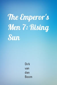 The Emperor's Men 7: Rising Sun