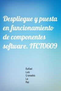 Despliegue y puesta en funcionamiento de componentes software. IFCT0609