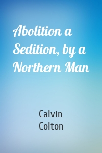 Abolition a Sedition, by a Northern Man