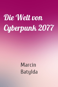 Die Welt von Cyberpunk 2077