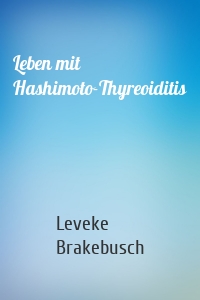 Leben mit Hashimoto-Thyreoiditis