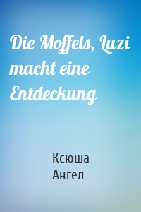 Die Moffels, Luzi macht eine Entdeckung