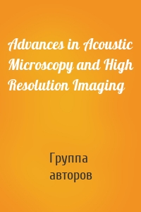Advances in Acoustic Microscopy and High Resolution Imaging