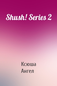 Shush! Series 2