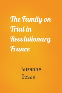 The Family on Trial in Revolutionary France