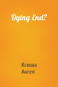 Dying End?