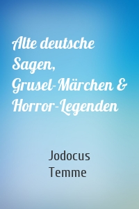 Alte deutsche Sagen, Grusel-Märchen & Horror-Legenden