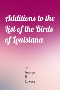 Additions to the List of the Birds of Louisiana