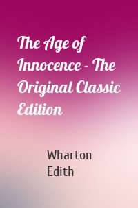 The Age of Innocence - The Original Classic Edition