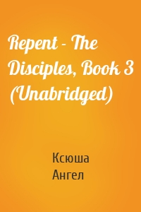 Repent - The Disciples, Book 3 (Unabridged)