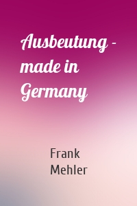 Ausbeutung - made in Germany