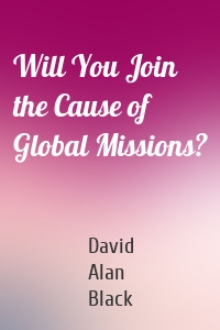 Will You Join the Cause of Global Missions?