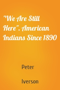"We Are Still Here". American Indians Since 1890