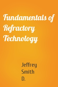 Fundamentals of Refractory Technology