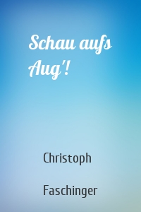 Schau aufs Aug'!