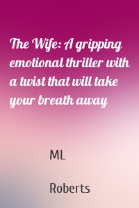 The Wife: A gripping emotional thriller with a twist that will take your breath away