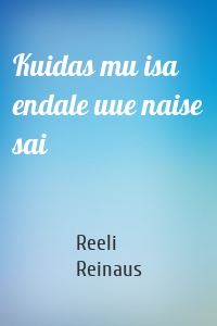 Kuidas mu isa endale uue naise sai