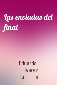 Las enviadas del final