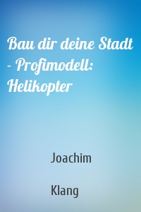 Bau dir deine Stadt - Profimodell: Helikopter