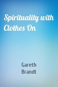 Spirituality with Clothes On