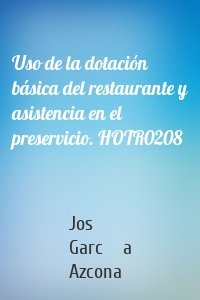 Uso de la dotación básica del restaurante y asistencia en el preservicio. HOTR0208