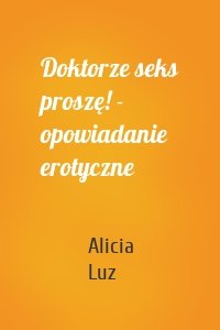 Doktorze seks proszę! - opowiadanie erotyczne