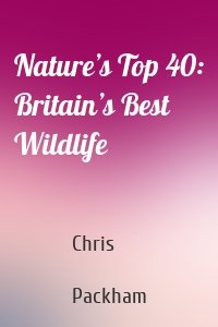 Nature’s Top 40: Britain’s Best Wildlife