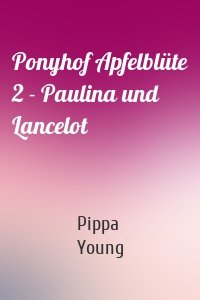 Ponyhof Apfelblüte 2 - Paulina und Lancelot