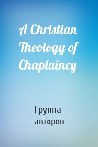 A Christian Theology of Chaplaincy