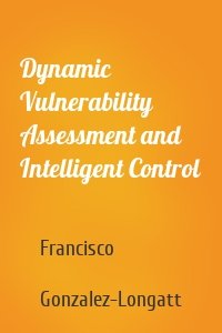 Dynamic Vulnerability Assessment and Intelligent Control